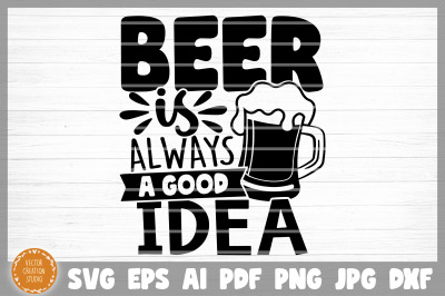 Beer Is Always A Good Idea SVG Cut File