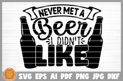 Never Met A Beer I Didn&#039;t Like SVG Cut File