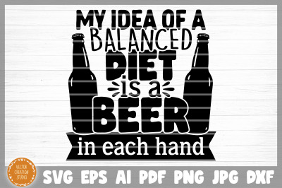 A Balanced Diet Is A Beer In Each Hand SVG Cut File