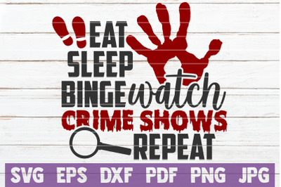 Eat Sleep Binge Watch Crime Shows Repeat SVG Cut File