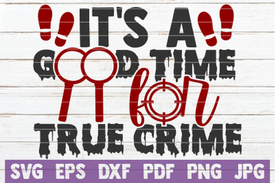 It&#039;s A Good Time For True Crime SVG Cut File