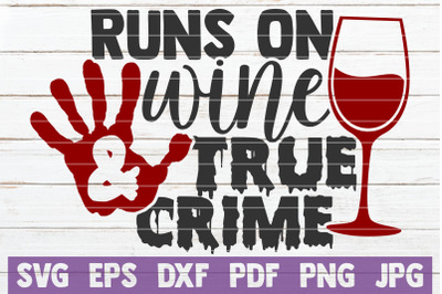 Runs On Wine And True Crime SVG Cut File