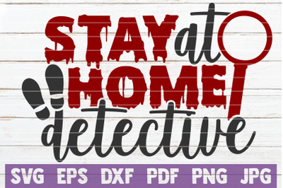 Stay At Home Detective SVG Cut File