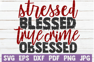 Stressed Blessed True Crime Obsessed SVG Cut File