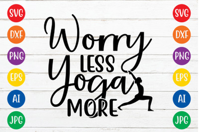 Worry less yoga more SVG