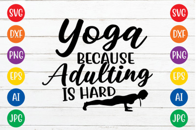 Yoga because adulting is hard SVG