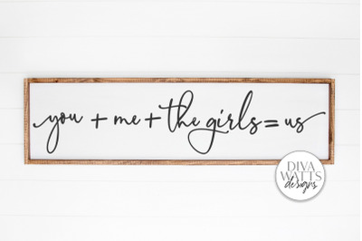 You Plus Me Plus The Girls Equals Us SVG | Farmhouse Sign | DXF and Mo