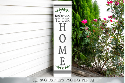 Welcome To Our Home | Vertical Porch Sign SVG | Farmhouse SVG | Welcom