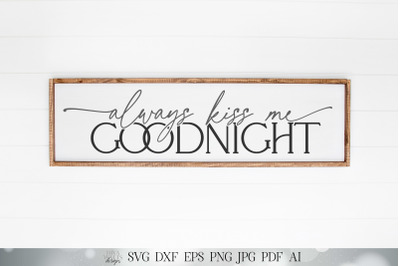 Always Kiss Me Goodnight SVG | Modern Farmhouse Bedroom SVG | Goodnigh