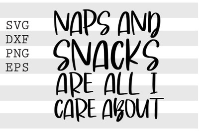 Naps and snacks are all I care about SVG