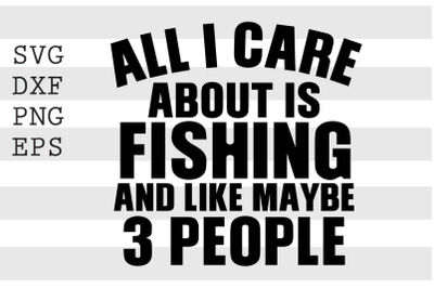 All I care about is fishing and like maybe 3 people SVG