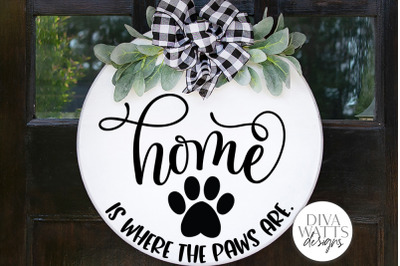 Home Is Where The Paws Are SVG | Welcome Sign | Farmhouse Pet Decor |