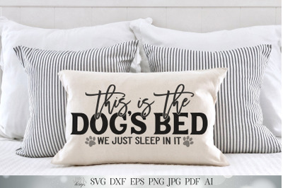 This Is The Dog&#039;s Bed We Just Sleep In It SVG | Dog Humor SVG | Farmho