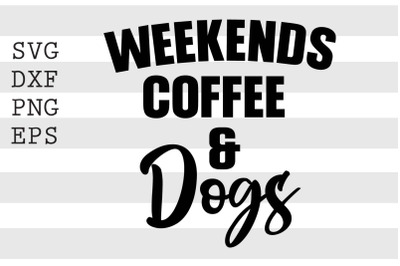 Weekends coffee and dogs SVGfunny svg, svg, cut files, funny quotes sv