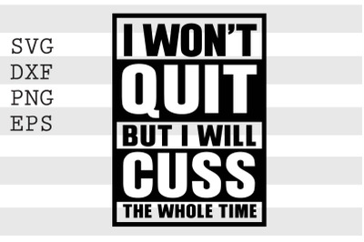 I wont quit but I will cuss the whole time SVG