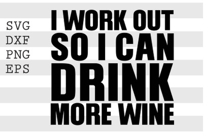 I workout so I can drink more wine SVG