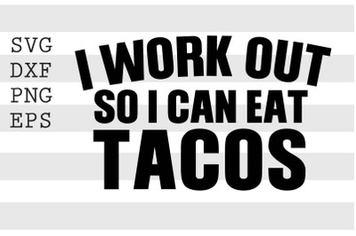 I workout so I can eat tacos SVG