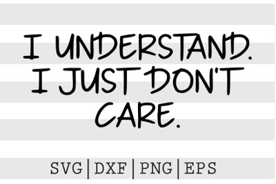 I understand I just dont care SVG
