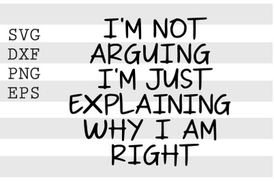 Im not arguing Im just explaining why I am right SVG