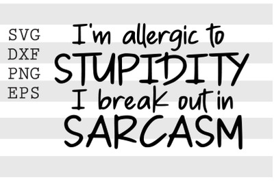 Im allergic to stupidity I break out in sarcasm SVG