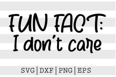 Fun fact I dont care SVGfunny svg, svg, cut files, funny quotes svg, f