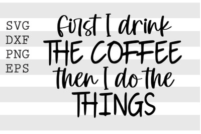 First I drink the coffee then I do the things SVG