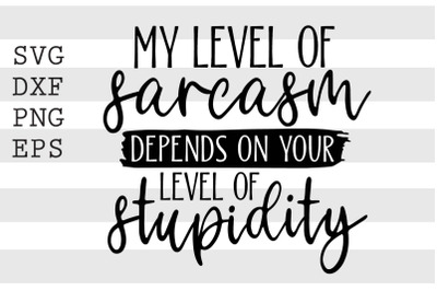 My level of sarcasm depends on your level of stupidity SVG