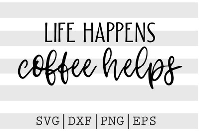 Life happens Coffee helps SVG