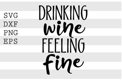 Drinking wine feeling fine SVG