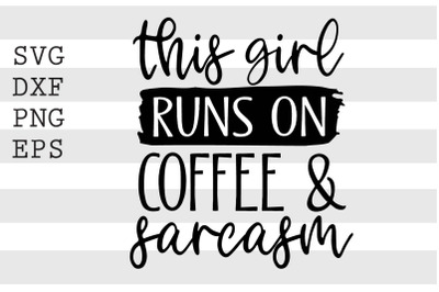 This girl runs on coffee and sarcasm SVG