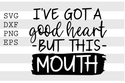 Ive got a good heart but this mouth SVG