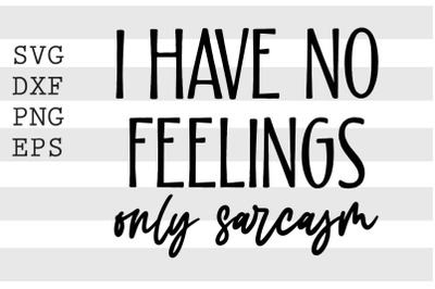 I have no feelings only sarcasm SVG