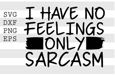 I have no feelings only sarcasm SVG