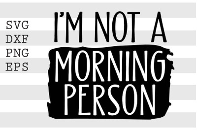 Im not a morning person SVG