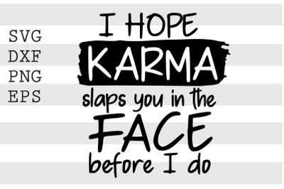 I hope karma slaps you in the face before I do SVG