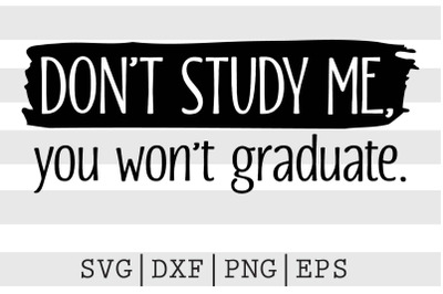 Dont study me you wont graduate SVG