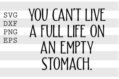 You cant live a full life on an empty stomach SVG