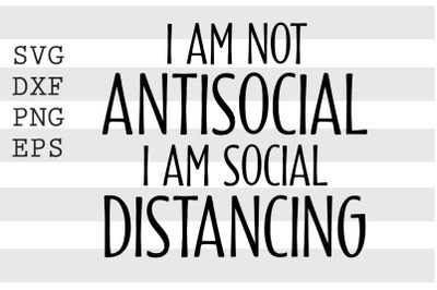 I am not anti social I am social distancing SVG