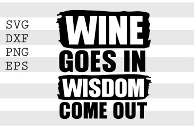 Wine goes in Wisdom come out SVGfunny svg, svg, cut files, funny quote