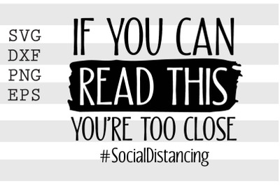 If you can read this youre too close SocialDistancing SVG