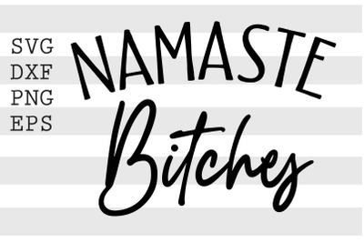 Namaste bitches SVG