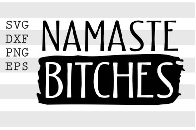 Namaste bitches SVG