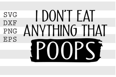 I dont eat anything that poops SVG