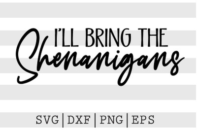 Ill bring the shenanigans SVG