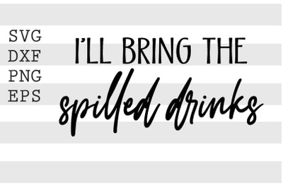 Ill bring the spillled drinks SVG