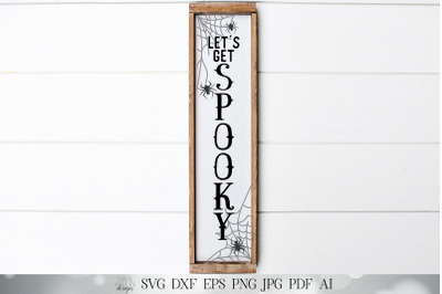 Let&#039;s Get Spooky SVG | Halloween SVG | Vertical SVG | Porch Sign | Spi