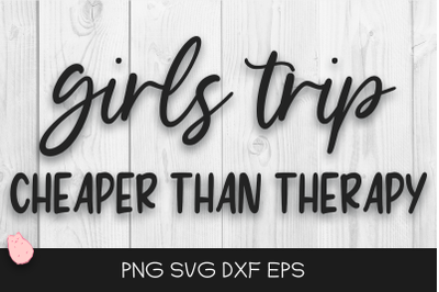 Girls Trip Cheaper Than Therapy Svg