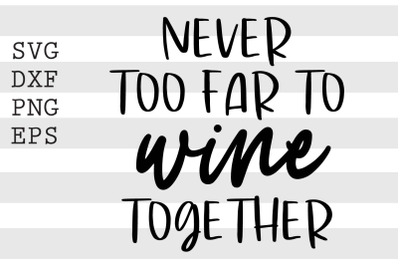 Never too far to wine together SVG