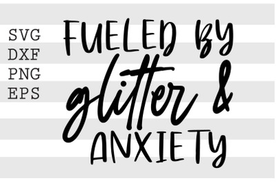 Fueled by glitter and anxiety SVG