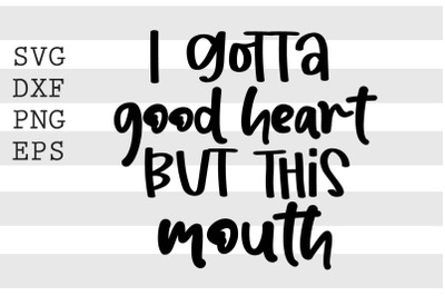 I gotta good heart but this mouth SVG